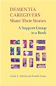 Dementia Caregivers Share Their Stories: A Support Group in a Book
