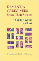Dementia Caregivers Share Their Stories: A Support Group in a Book