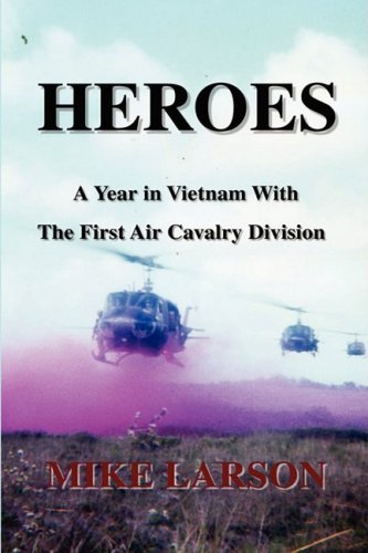 HEROES: A Year in Vietnam With The First Air Cavalry Division [Paperback] [2008] (Author) Michael Larson