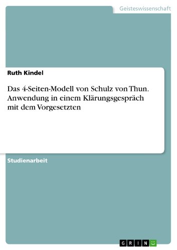 Das 4-Seiten-Modell von Schulz von Thun. Anwendung in einem Klärungsgespräch mit dem Vorgesetzten (German Edition)