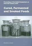 Cured, Fermented and Smoked Foods: Proceedings of the Oxford Symposium on Food and Cookery 2010