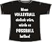 Sports : Wenn Volleyball einfach w&auml;re, w&uuml;rde es Fu&szlig;ball hei&szlig;en; Frauen T-Shirt schwarz