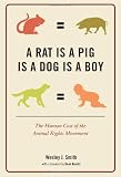 A Rat Is a Pig Is a Dog Is a Boy: The Human Cost of the Animal Rights Movement