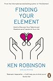 Finding your element : how to discover your talents and passions and transform your life