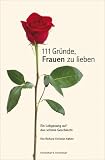 111 Gr&uuml;nde, Frauen zu lieben - Ein Lobgesang auf das sch&ouml;ne Geschlecht - Richard Christian K&auml;hler