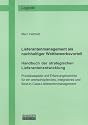 Lieferantenmanagement als nachhaltiger Wettbewerbsvorteil. Handbuch der strategischen Lieferantenentwicklung: Praxisbeispiele und Erfahrungsberichte ... und Best-in-Class Lieferantenmanagement