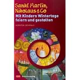 Sankt Martin, Nikolaus & Co: Mit Kindern Wintertage feiern und gestaltenvon "Kerstin Schmale"