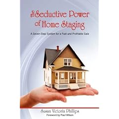 The Seductive Power of Home Staging: A Seven-Step System for a Fast and Profitable Sale