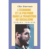 Che Guevara : l'economie et la politique dans la transition au socialisme (French Edition)