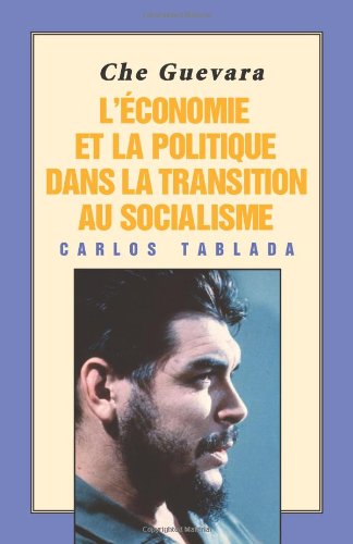 Che Guevara: L'économie et la politique dans la transition au socialisme Che Guevara: L'économie et la politique dans la transition au socialisme