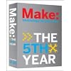 Make: Technology on Your Time, Volumes 17-20: The 5th Year