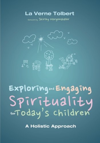 Exploring and Engaging Spirituality for TodayÍs Children: A Holistic Approach