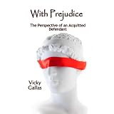With Prejudice: The Perspective of an Acquitted Defendant