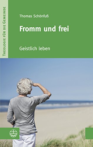 Fromm und frei: Geistlich leben (Theologie für die Gemeinde (ThG) III 3) (German Edition)
