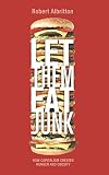 Let them eat junk : how capitalism creates hunger and obesity