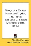 Tennyson's Shorter Poems And Lyrics, 1833-1842: The Lady Of Shalott And Other Poems (1909)