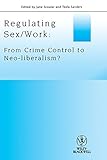 Regulating sex/work : from crime control to neo-liberalism?
