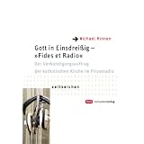 Gott ins Einsdrei�ig - "Fides et Radio". Der Verk�ndigungsauftrag der katholischen Kirche im Privatradiovon "Michael Kinnen"
