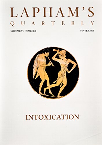 LAPHAM'S Quarterly. INTOXICATION. Vol V1, #1. Winter 2013.