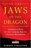In the Jaws of the Dragon: Americas Fate in the Coming Era of Chinese Hegemony