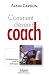 Comment devenir coach ? : Fondamentaux, outils et techniques
