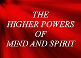 Higher Powers of Mind and Spirit