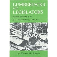 Lumberjacks and Legislators: Political Economy of the U.S. Lumber Industry, 1890-1941 (Environmental History Series, number 5)