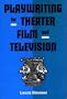 Playwriting for Theater, Film, and Television