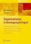 Organisationen in Bewegung bringen - Handlungsorientierte Methoden f�r die Personal-, Team- und Organisationsentwicklung