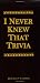 I Never Knew That Trivia