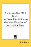  : An Australian Bird Book: A Complete Guide to the Identification of Australian Birds