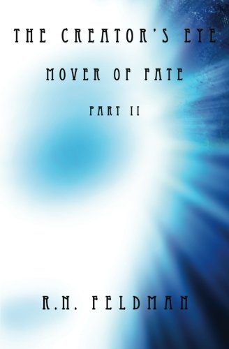 The Creator's Eye: Mover of Fate: Part II (Volume 2), by R.N. Feldman