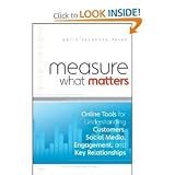 Measure What Matters: Online Tools for Understanding Customers, Social Media, Engagement, and Key Relationships [Hardcover] Katie Delahaye Paine Katie Delahaye Paine (Author) ? Visit Amazons Katie Delahaye Paine Page Find All Th