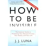 How to Be Invisible: The Essential Guide to Protecting Your Personal Privacy, Your Assets, and Your Life (Revised Edition)