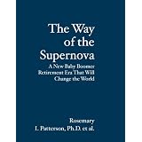 The Way of the Supernova: A New Baby Boomer Era That Will Change the World. (Healthy Aging)<br />
