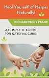 Heal Yourself Of Herpes Naturally!: A Complete Guide For Natural Cure!