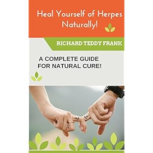 Heal Yourself Of Herpes Naturally!: A Complete Guide For Natural Cure!