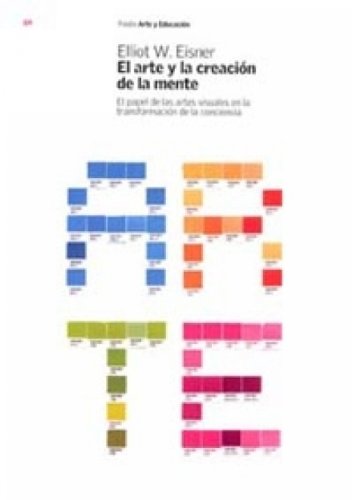 El arte y la creación de la mente: El papel de las artes visuales en la transformación de la conciencia (Spanish Edition)