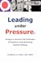 Leading Under Pressure: Strategies to Maximize Peak Performance & Productivity while Maximizing Health & Wellbeing
