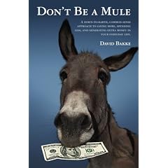 Don't Be a Mule: A down-to-earth, common-sense approach to saving more, spending less, and generating extra money in your everyday life.