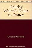 The Holiday Which? guide to France