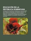 Educación en la República Dominicana: Pedagogos de República Dominicana, Universidades de República Dominicana, Universidad Central del Este (Spanish Edition)