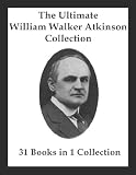 The Ultimate William Walker Atkinson Collection