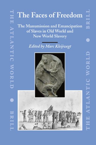 The Faces of Freedom: The Manumission And Emancipation of Slaves in Old World And New World Slavery (The Atlantic World)