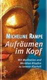 Aufr&auml;umen im Kopf: Mit Meditation und Meridian-Klopfen zur inneren Klarheit: Mit Medition und Meridian-Klopfen zur inneren Klarheit - Micheline Rampe