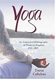 Yoga: An Annotated Bibliograpy of Works in English, 1981-2005