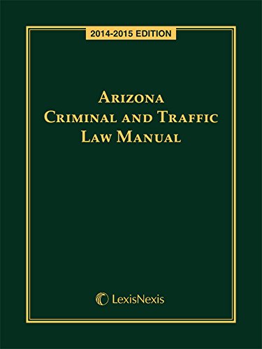 Arizona Criminal and Traffic Law Manual (2014-2015)