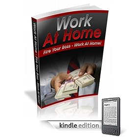 Work At Home: Learn How You Can Fire Your Boss! Work At Home & Make More Money!