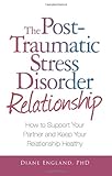 The Post Traumatic Stress Disorder Relationship: How to Support Your Partner and Keep Your Relationship Healthy