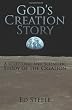 God's Creation Story: A Scriptural and Scientific Study of the Creation